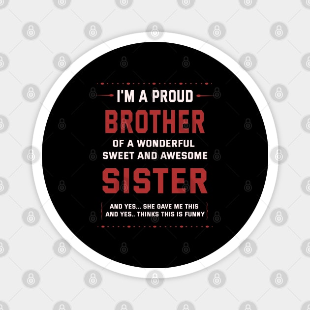 I'm A Proud Brother Of A Wonderful Sweet And Awesome Sister Magnet by ArtfulDesign